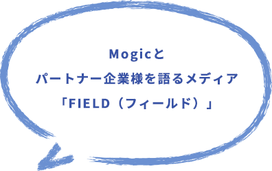 FIELD, the media that talks about Mogic and our partners